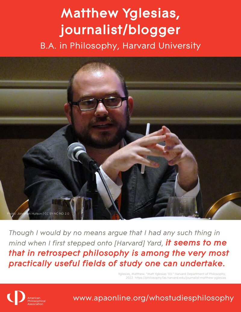 APA Who Studies Philosophy poster: Matthew Yglesias, journalist and blogger. B.A. Philosophy, Harvard University.